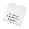 Let's Take Mushrooms Together (Unisex)